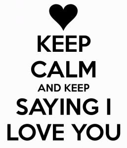 keep calm because i love you too