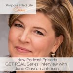 Purpose Filled Life Podcast Episode 126: Get REAL with Jane Clayson ...